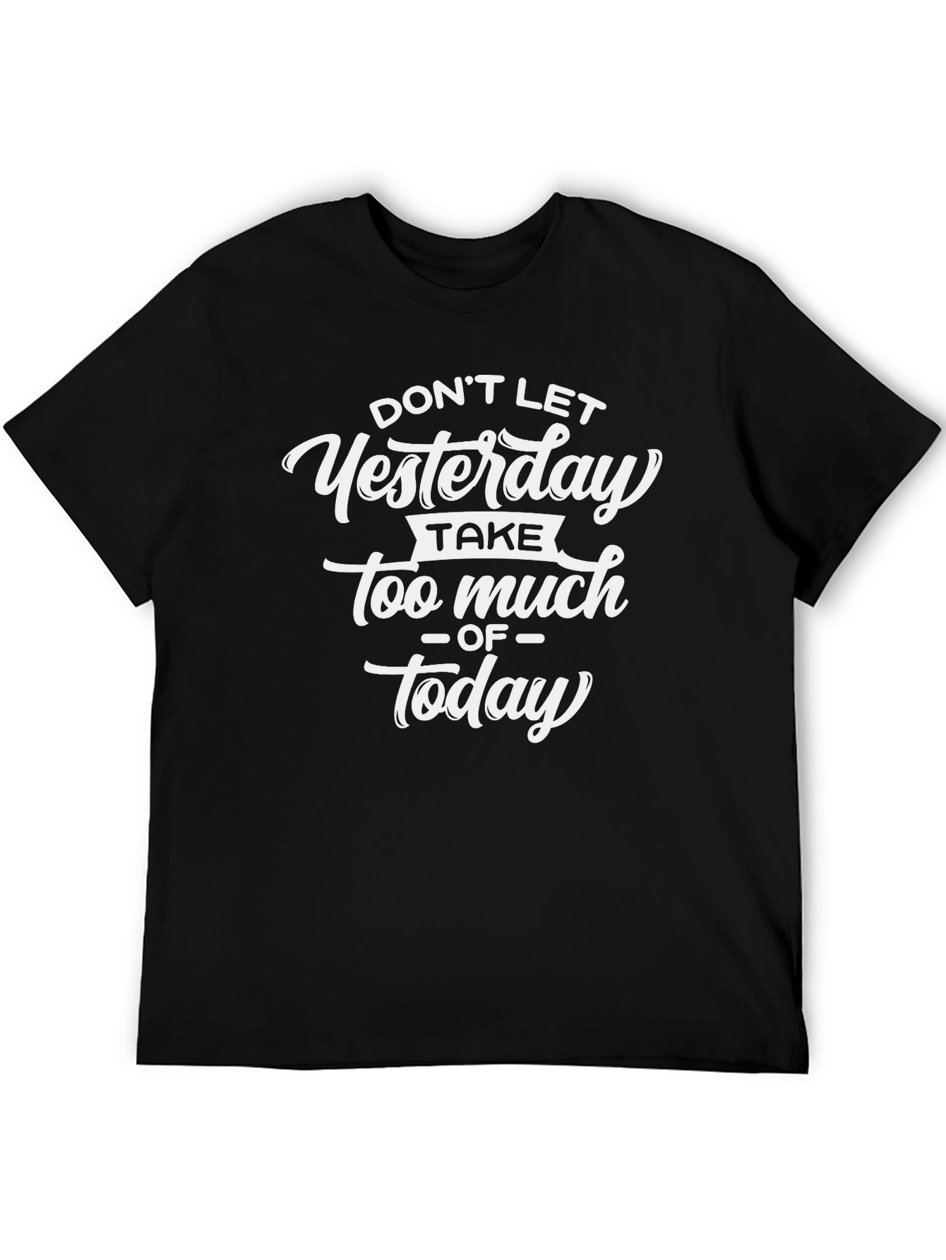 Inspirational Graphic Tee - Yesterday Today Quote