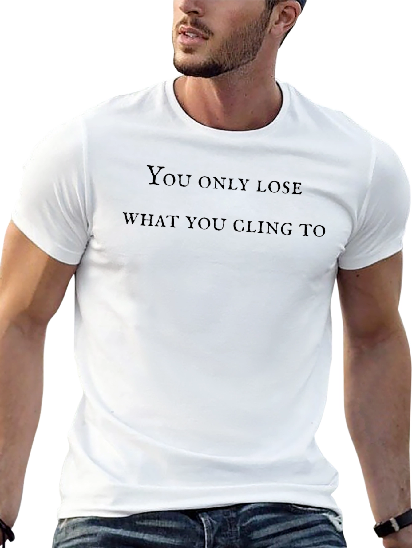 Inspirational Quote T-Shirt - Lose What You Cling To