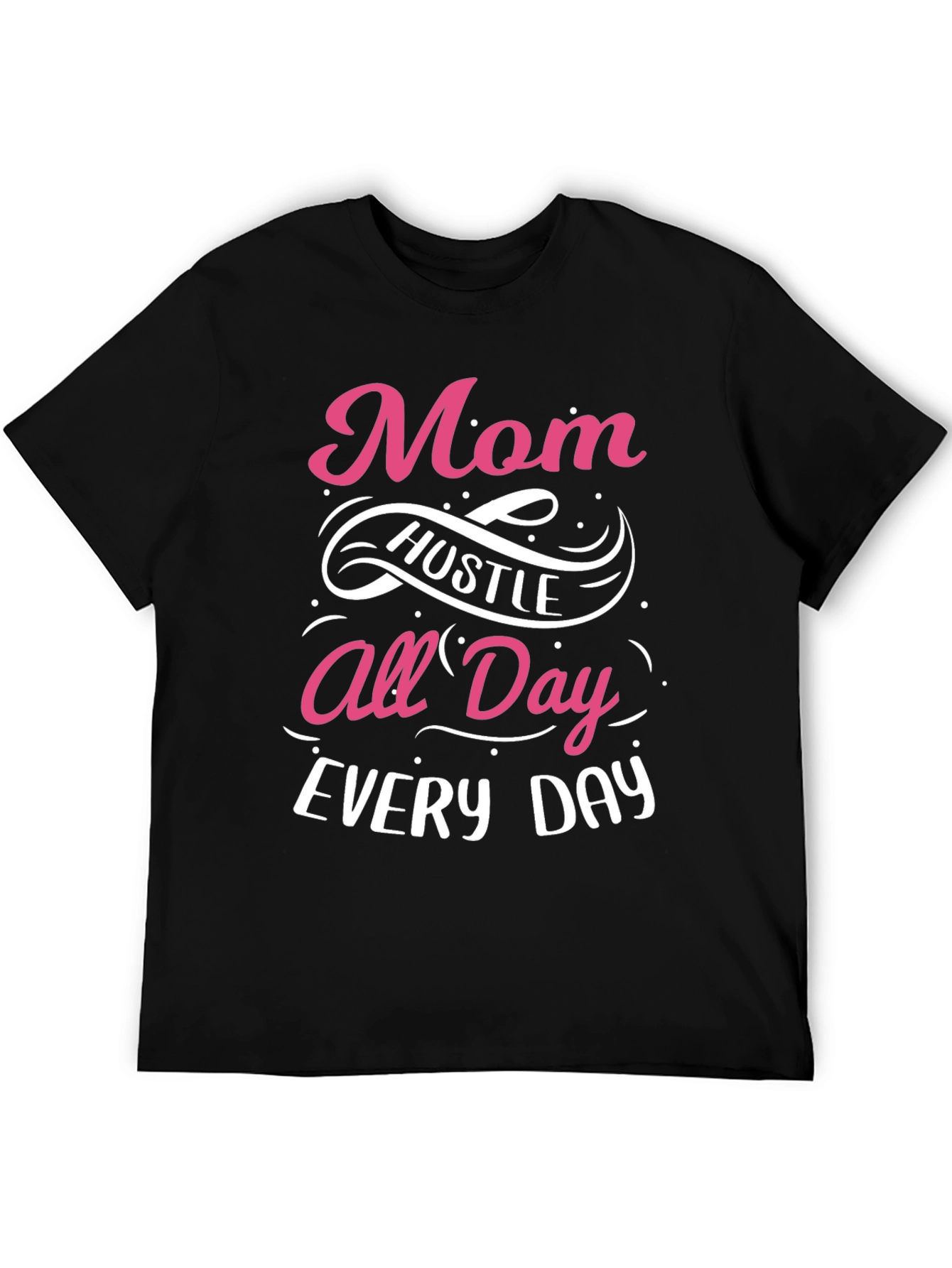 Mom Hustle All Day Every Day T-Shirt