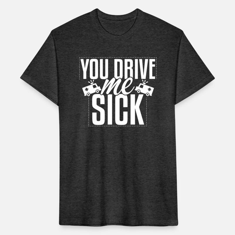 You Drive Me Sick Ambulance Car Driver