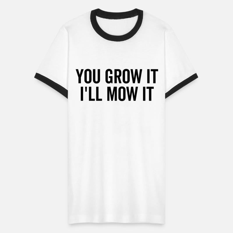 You Grow It I'll Mow It