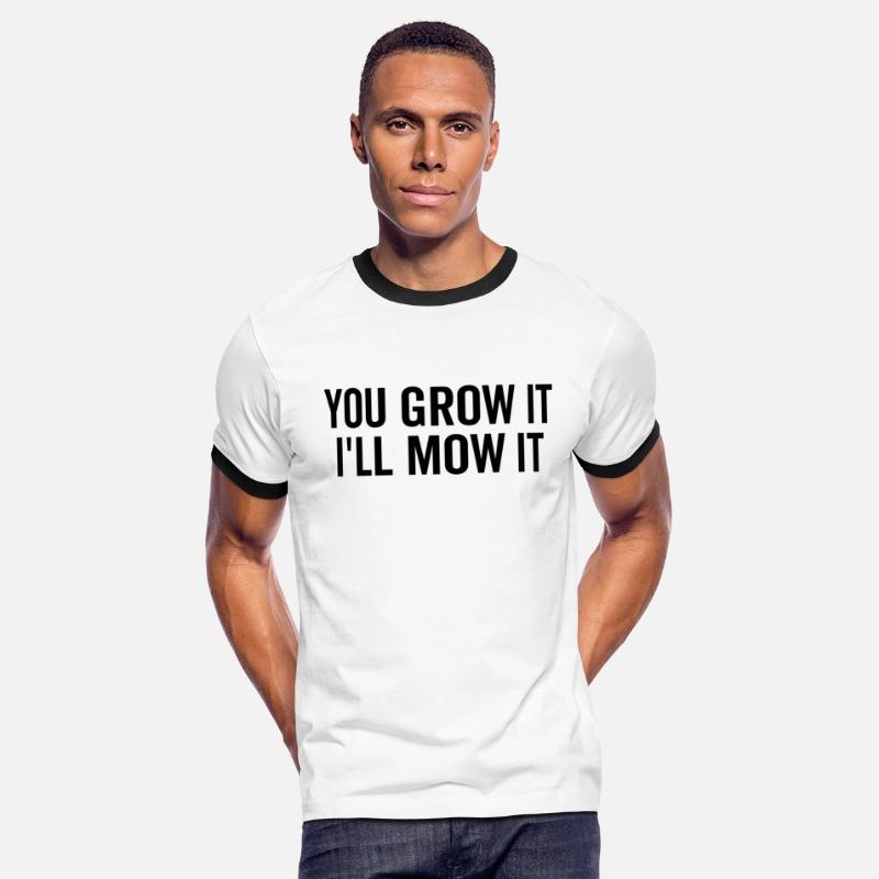 You Grow It I'll Mow It