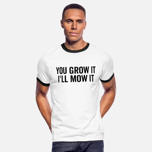 You Grow It I'll Mow It