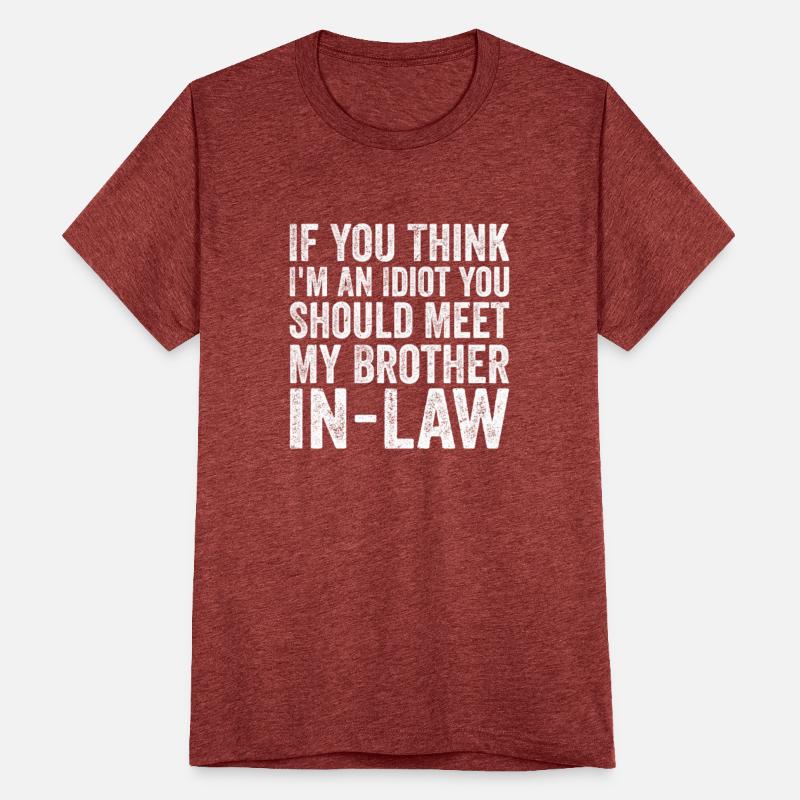 You Think I'm An Idiot Should Meet Brother-in-Law