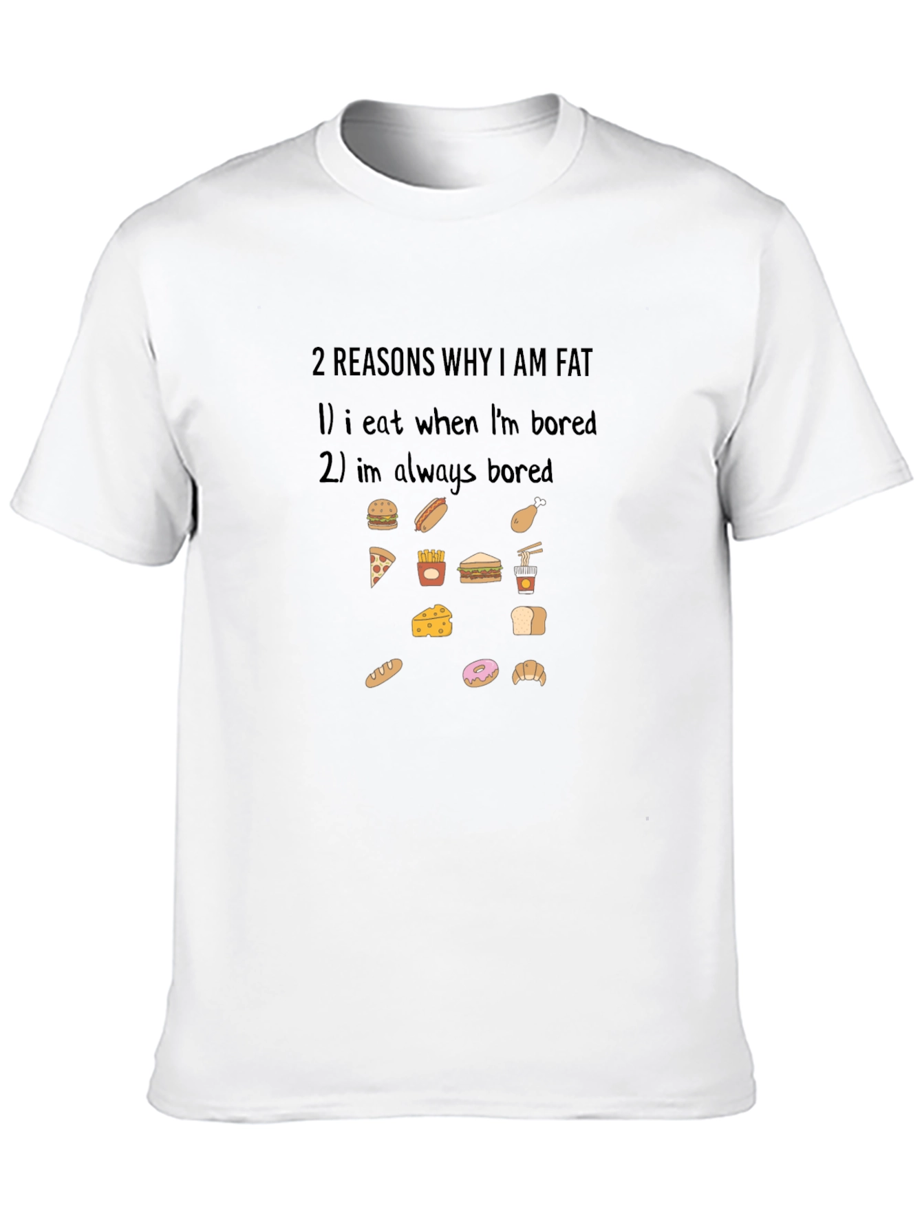 Funny 2 Reasons Why Im Fat Graphic T-Shirt