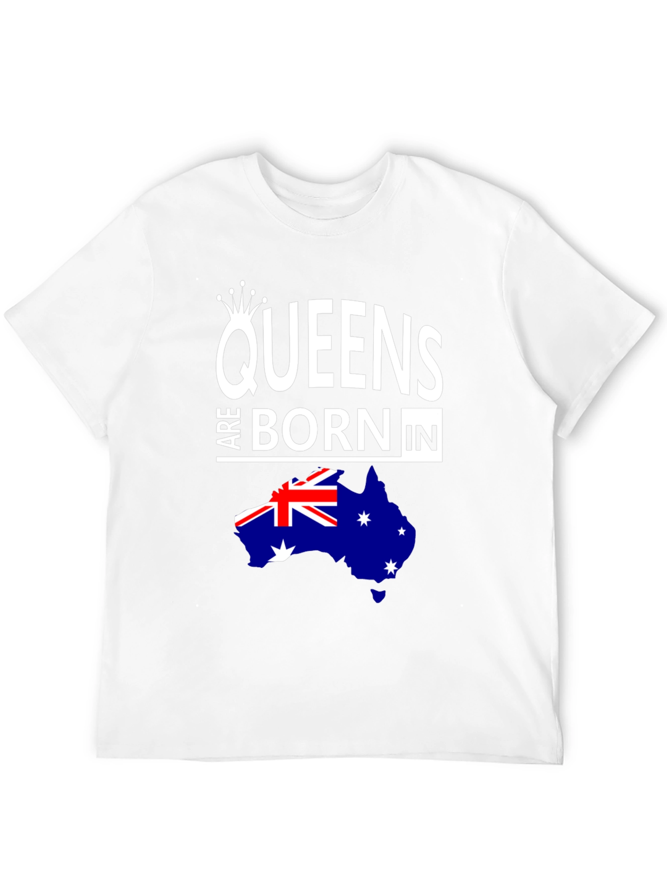 Queens Are Born In Australia T-Shirt