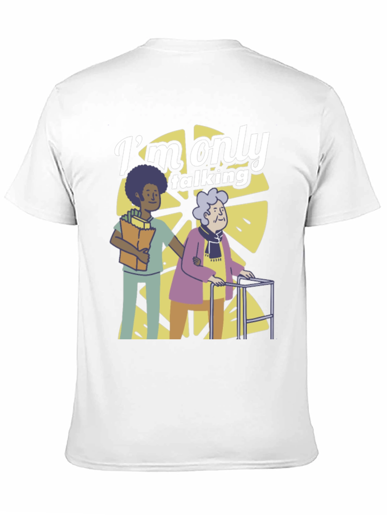 Im Only Talking T-Shirt - Elderly Caregiver Graphic Tee