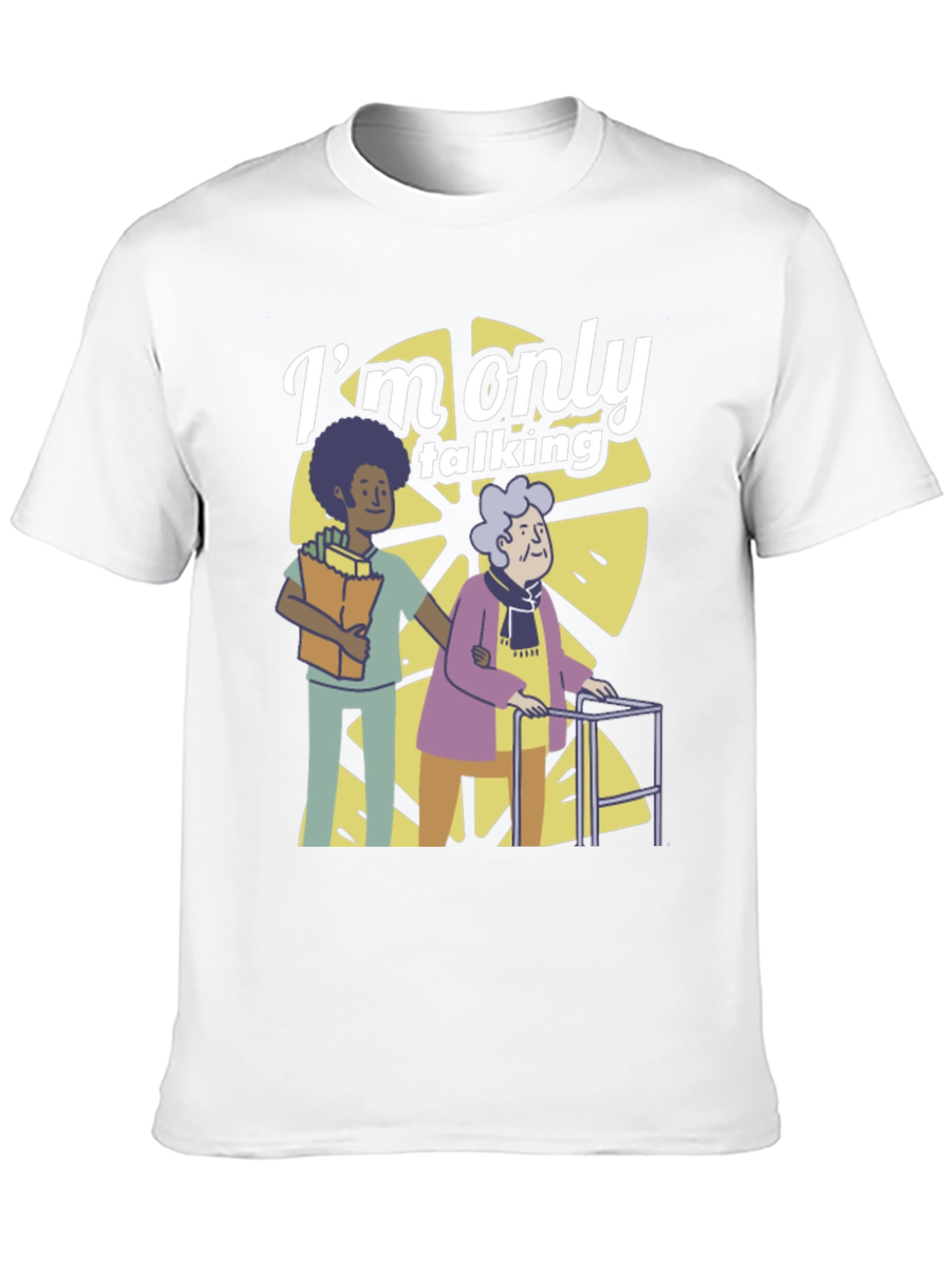 Im Only Talking T-Shirt - Elderly Caregiver Graphic Tee
