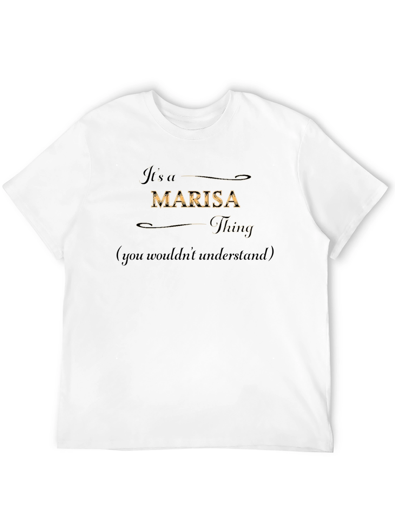 Its a Marisa Thing T-Shirt - You Wouldnt Understand