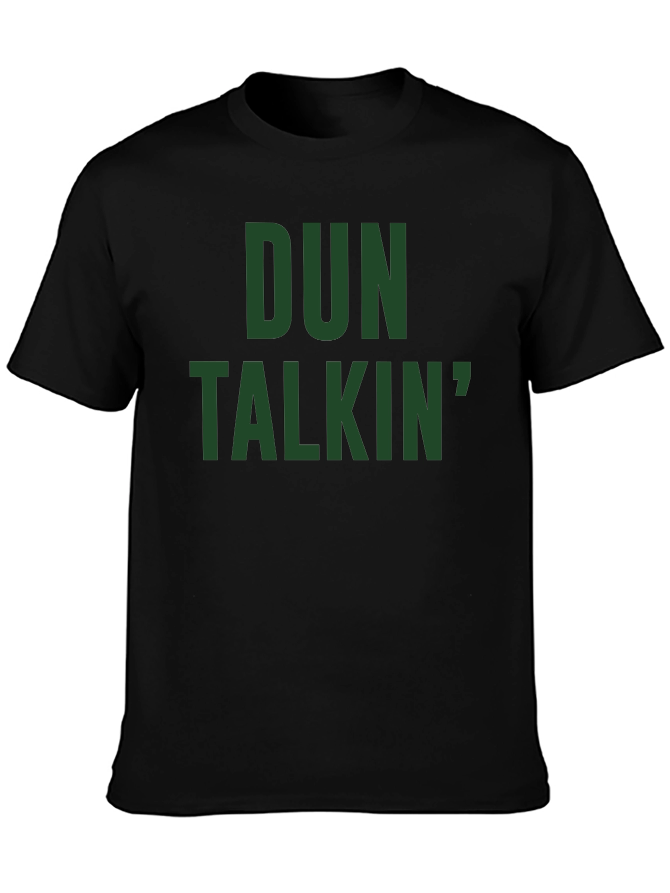 Dun Talkin T-Shirt - Bold Graphic Tee