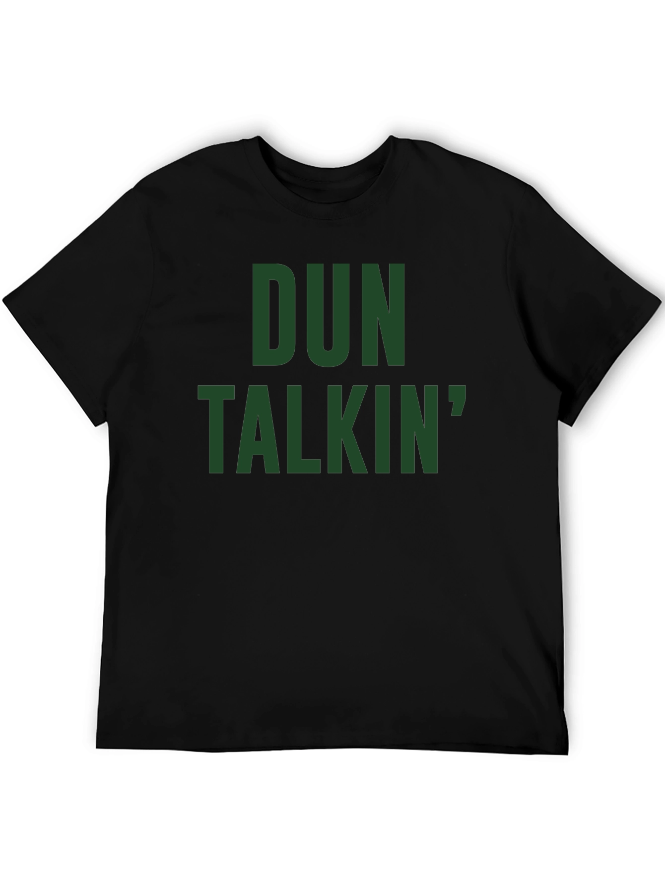 Dun Talkin T-Shirt - Bold Graphic Tee