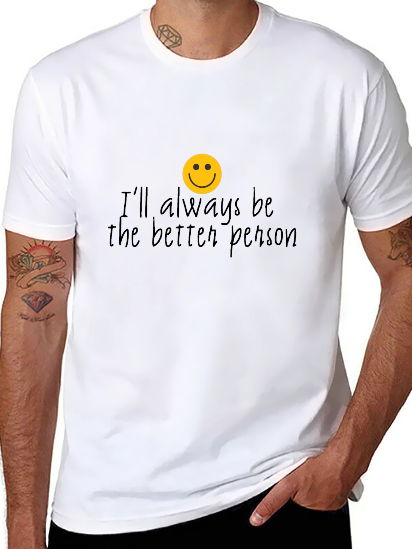 Ill Always Be The Better Person T-Shirt
