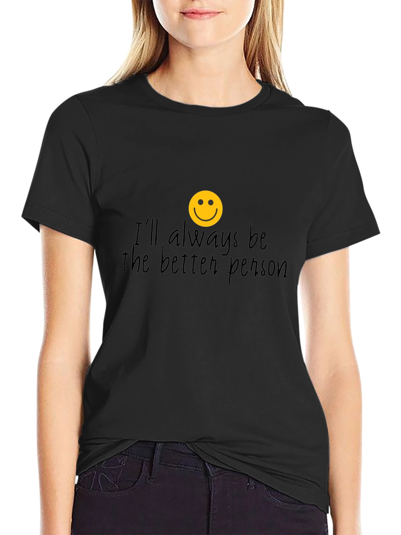 Ill Always Be The Better Person T-Shirt