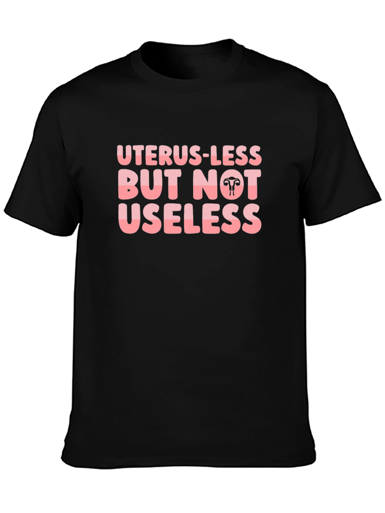 Uterus-less But Not Useless Black T-Shirt